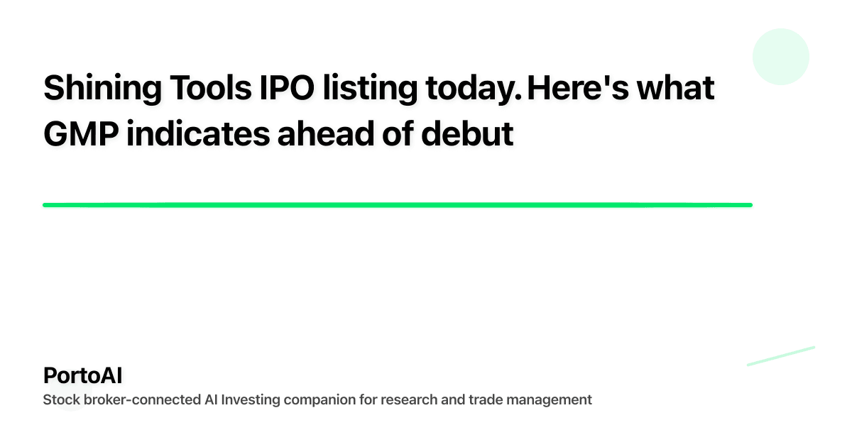 Shining Tools IPO listing today. Here's what GMP indicates ahead of debut